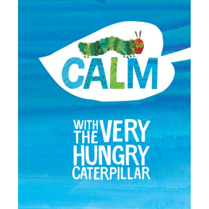 CALM WITH THE VERY HUNGRY CATERPILLAR