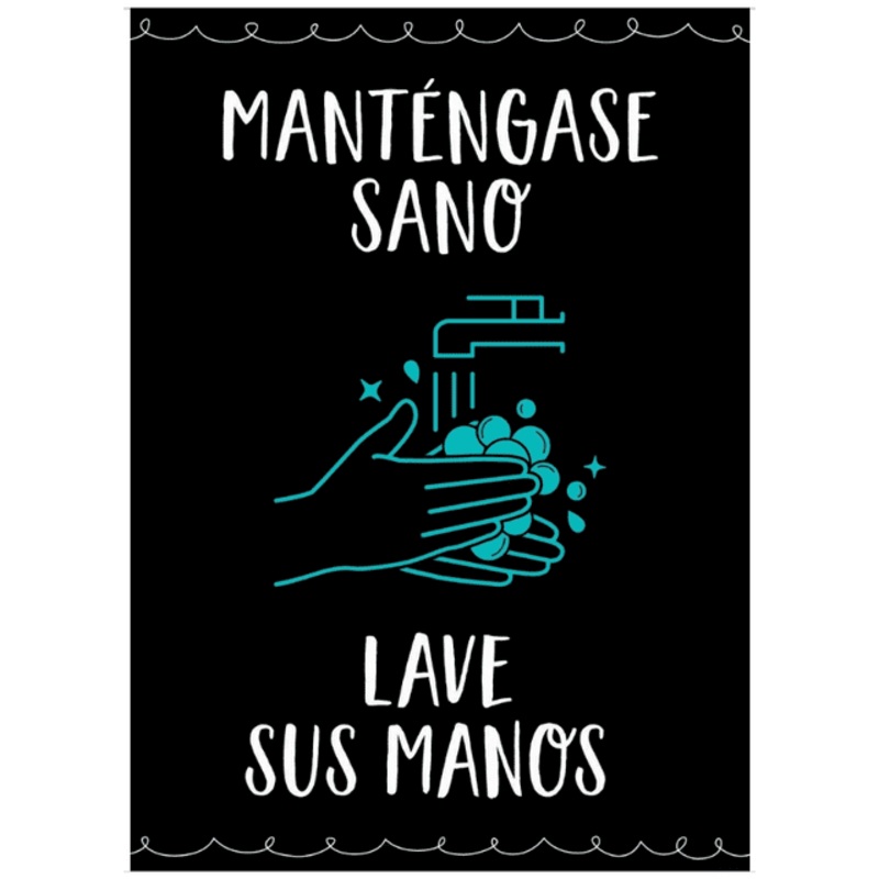 MANTNGASE SANO. LAVE SUS MANOS. (STAY HEALTHY. WASH YOUR HANDS.)