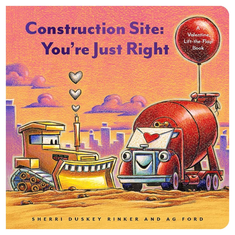 Construction Site: Youre Just Right: A Valentine Lift-the-Flap Book